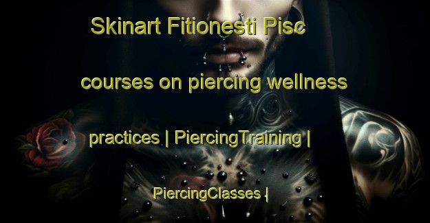 Skinart Fitionesti Pisc courses on piercing wellness practices | PiercingTraining | PiercingClasses | SkinartTraining-Romania